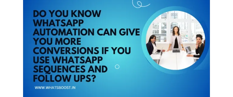 Boostez vos conversions grâce à l’automatisation WhatsApp : séquences et relances intelligentes