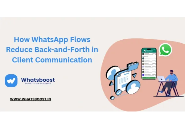 How WhatsApp Flows Reduce Back-and-Forth in Client Communication