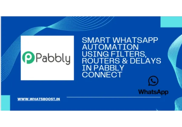 Automatisation WhatsApp intelligente : filtres, routeurs et délais dans Pabbly Connect