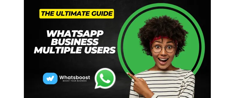 WhatsApp Business : Le guide ultime pour gérer plusieurs utilisateurs et dynamiser votre équipe