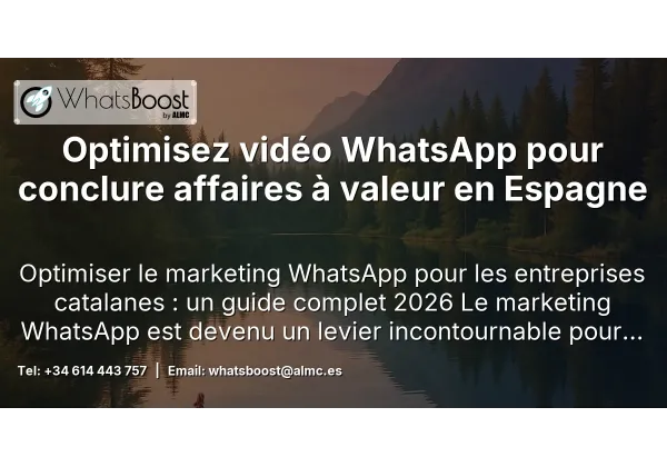 Optimisez vidéo WhatsApp pour conclure affaires à valeur en Espagne