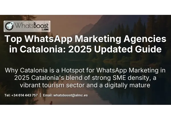 Top WhatsApp Marketing Agencies in Catalonia: 2025 Updated Guide